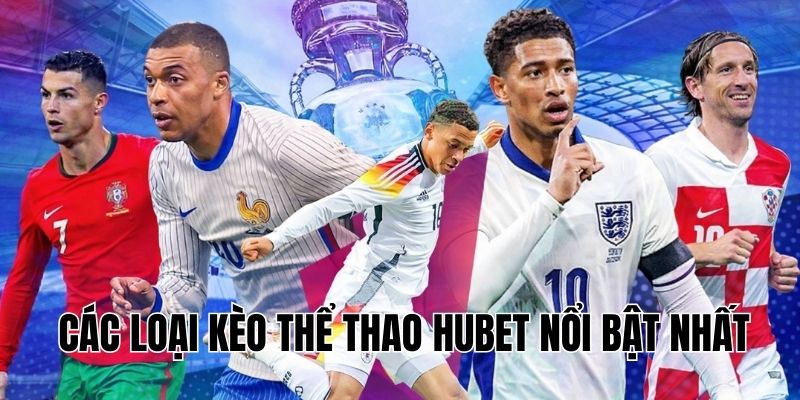 Các loại kèo thể thao Hubet nổi bật nhất