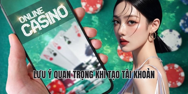 Lưu ý quan trọng khi tạo tài khoản